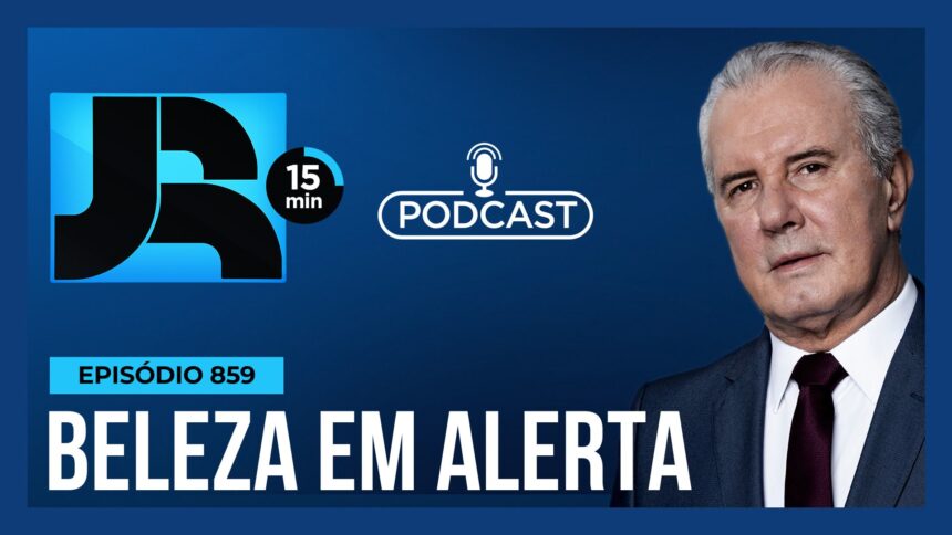 podcast-jr-15-min-#859-|-intoxicacoes-e-ate-cegueira-temporaria:-os-riscos-dos-cosmeticos-clandestinos